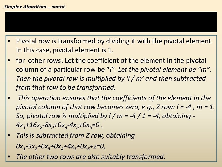 Simplex Algorithm …contd. Pivotal operation • Pivotal row is transformed by dividing it with