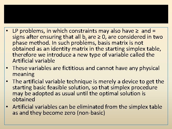 Need of artificial variable in LP model • LP problems, in which constraints may
