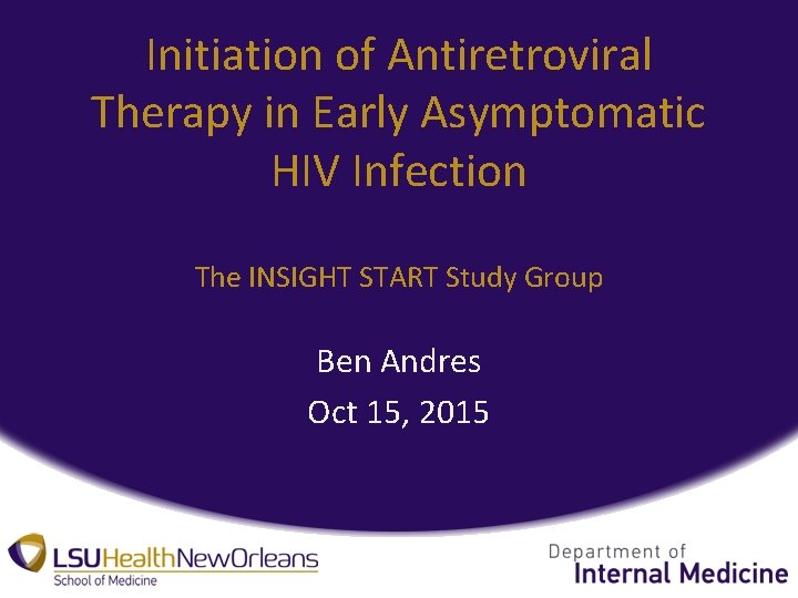 Initiation of Antiretroviral Therapy in Early Asymptomatic HIV Infection The INSIGHT START Study Group