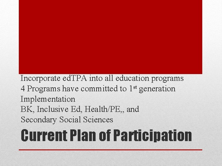 Incorporate ed. TPA into all education programs 4 Programs have committed to 1 st