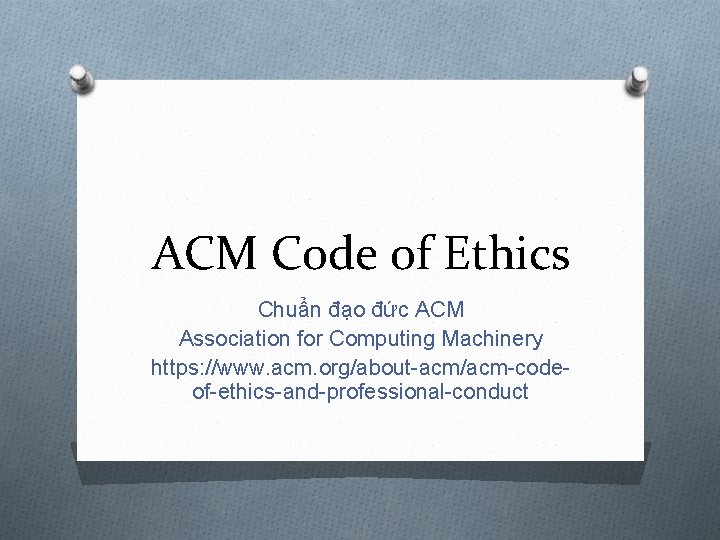 ACM Code of Ethics Chuẩn đạo đức ACM Association for Computing Machinery https: //www.