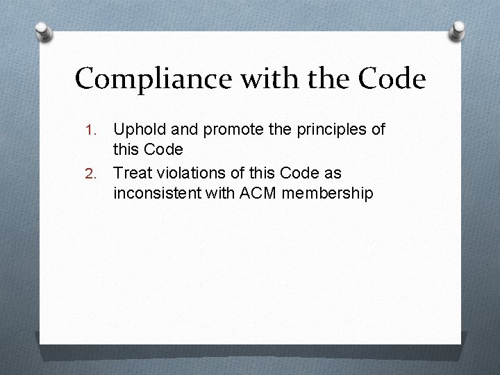 Compliance with the Code Uphold and promote the principles of this Code 2. Treat