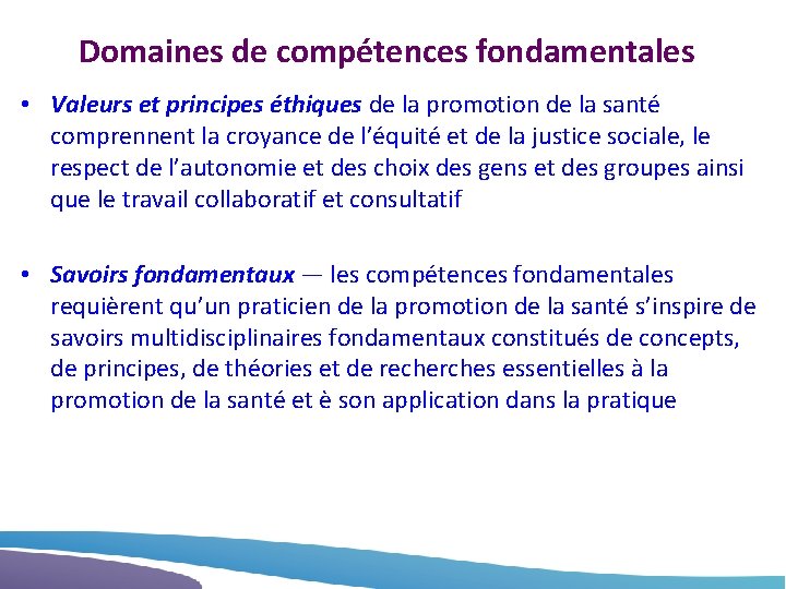 Domaines de compétences fondamentales • Valeurs et principes éthiques de la promotion de la