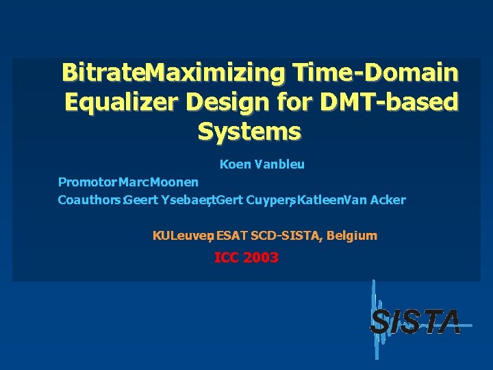 Bitrate. Maximizing Time-Domain Equalizer Design for DMT-based Systems Koen Vanbleu Promotor : Marc Moonen