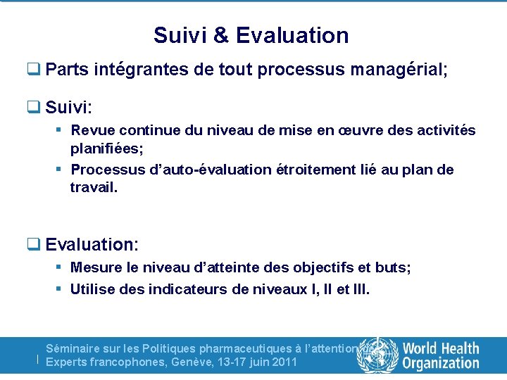 Suivi & Evaluation q Parts intégrantes de tout processus managérial; q Suivi: § Revue