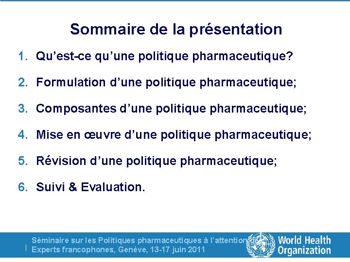 Sommaire de la présentation 1. Qu’est-ce qu’une politique pharmaceutique? 2. Formulation d’une politique pharmaceutique;