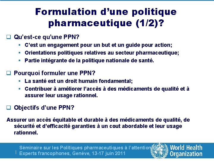Formulation d’une politique pharmaceutique (1/2)? q Qu’est-ce qu’une PPN? § C’est un engagement pour