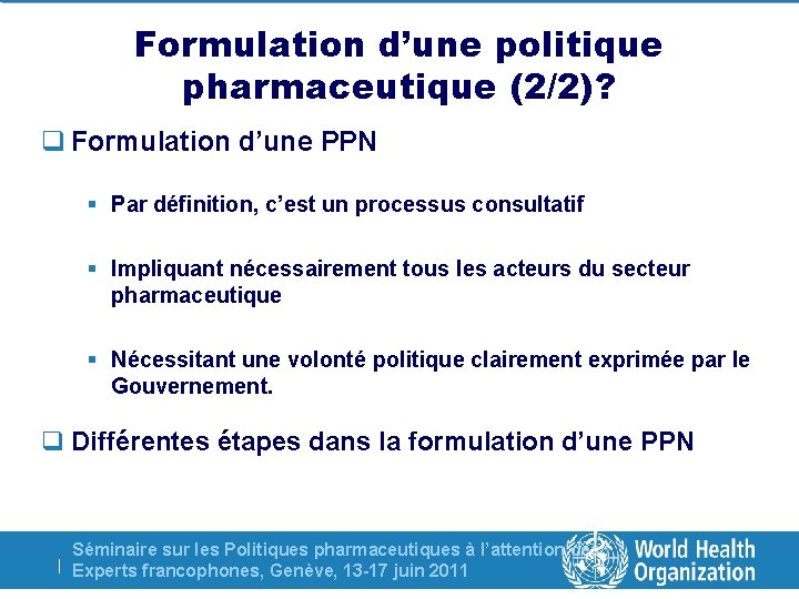 Formulation d’une politique pharmaceutique (2/2)? q Formulation d’une PPN § Par définition, c’est un