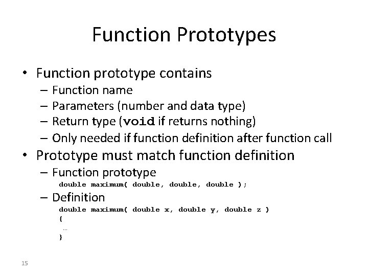 Function Prototypes • Function prototype contains – Function name – Parameters (number and data