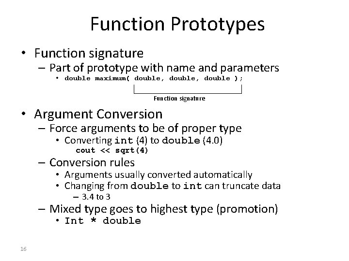 Function Prototypes • Function signature – Part of prototype with name and parameters •