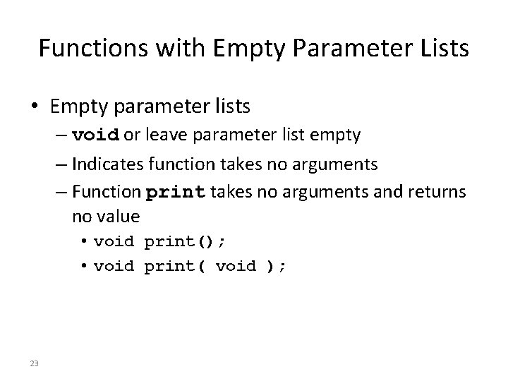 Functions with Empty Parameter Lists • Empty parameter lists – void or leave parameter