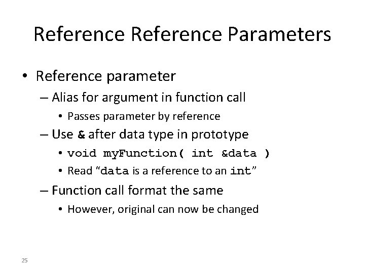 Reference Parameters • Reference parameter – Alias for argument in function call • Passes
