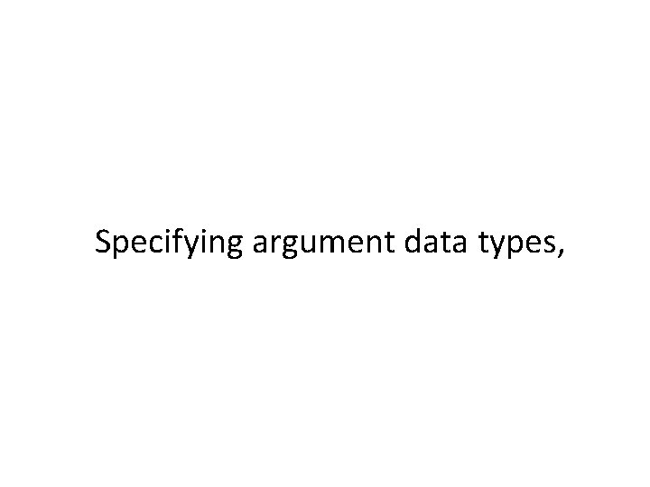 Specifying argument data types, 