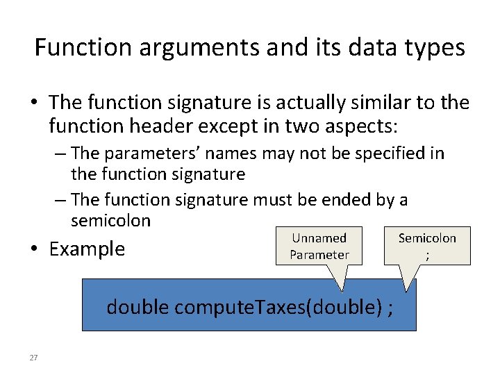 Function arguments and its data types • The function signature is actually similar to