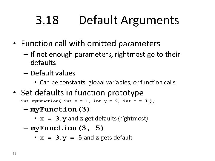 3. 18 Default Arguments • Function call with omitted parameters – If not enough