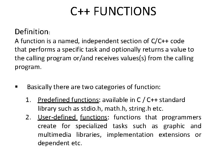 C++ FUNCTIONS Definition: A function is a named, independent section of C/C++ code that