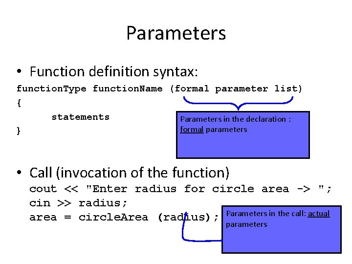 Parameters • Function definition syntax: function. Type function. Name (formal parameter list) { statements