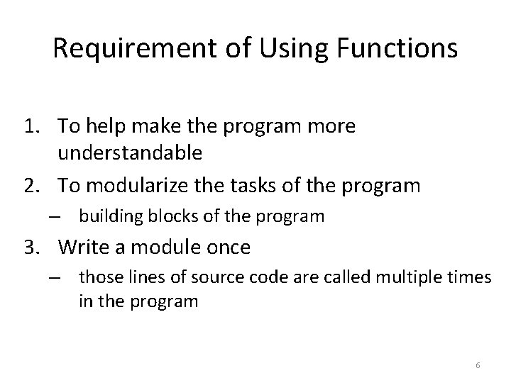Requirement of Using Functions 1. To help make the program more understandable 2. To