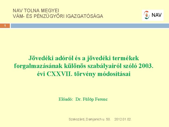 NAV TOLNA MEGYEI VÁM- ÉS PÉNZÜGYŐRI IGAZGATÓSÁGA 1 Jövedéki adóról és a jövedéki termékek