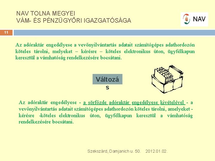 NAV TOLNA MEGYEI VÁM- ÉS PÉNZÜGYŐRI IGAZGATÓSÁGA 11 Az adóraktár engedélyese a vevőnyilvántartás adatait