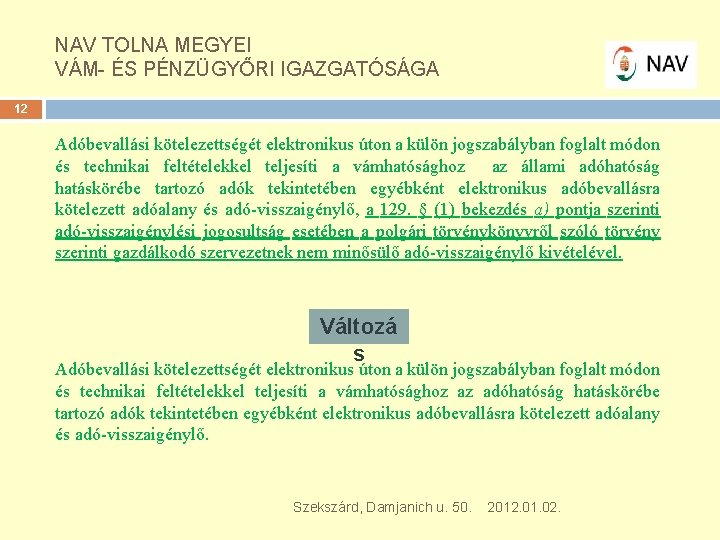 NAV TOLNA MEGYEI VÁM- ÉS PÉNZÜGYŐRI IGAZGATÓSÁGA 12 Adóbevallási kötelezettségét elektronikus úton a külön