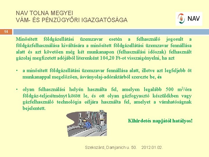 NAV TOLNA MEGYEI VÁM- ÉS PÉNZÜGYŐRI IGAZGATÓSÁGA 14 Minősített földgázellátási üzemzavar esetén a felhasználó