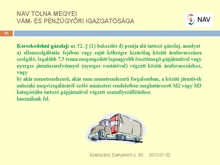 NAV TOLNA MEGYEI VÁM- ÉS PÉNZÜGYŐRI IGAZGATÓSÁGA 15 Kereskedelmi gázolaj: az 52. § (1)