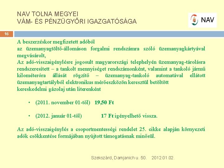 NAV TOLNA MEGYEI VÁM- ÉS PÉNZÜGYŐRI IGAZGATÓSÁGA 16 A beszerzéskor megfizetett adóból az üzemanyagtöltő