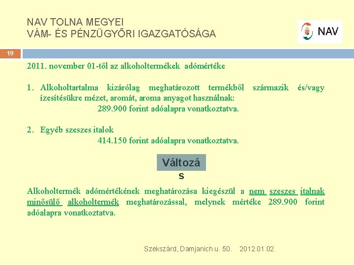 NAV TOLNA MEGYEI VÁM- ÉS PÉNZÜGYŐRI IGAZGATÓSÁGA 19 2011. november 01 től az alkoholtermékek