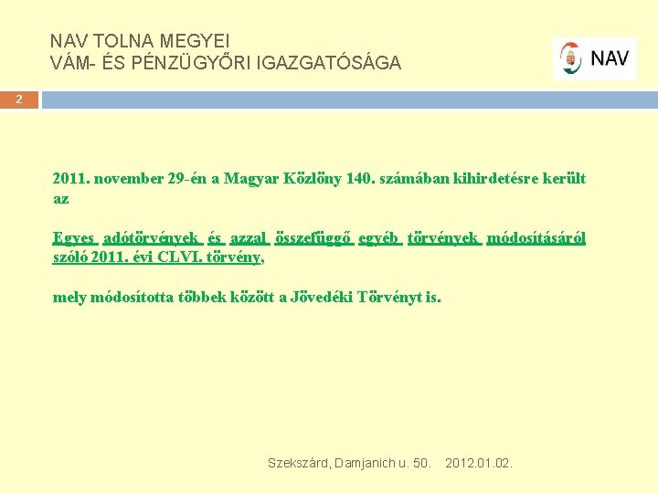 NAV TOLNA MEGYEI VÁM- ÉS PÉNZÜGYŐRI IGAZGATÓSÁGA 2 2011. november 29 -én a Magyar