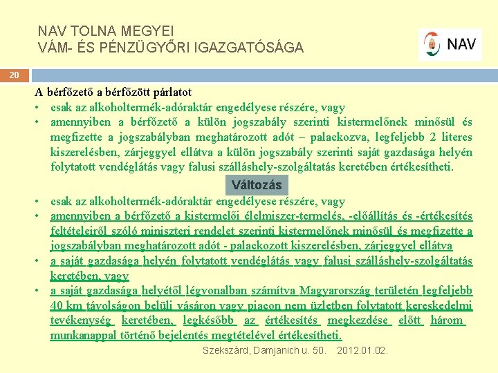 NAV TOLNA MEGYEI VÁM- ÉS PÉNZÜGYŐRI IGAZGATÓSÁGA 20 A bérfőzető a bérfőzött párlatot •