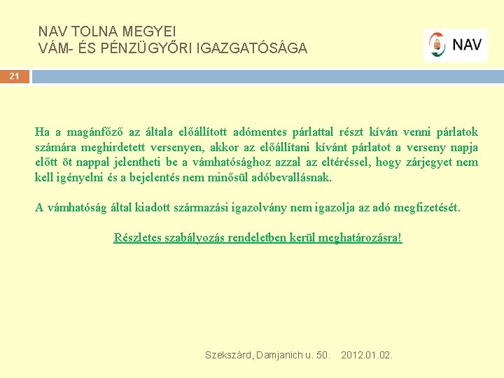 NAV TOLNA MEGYEI VÁM- ÉS PÉNZÜGYŐRI IGAZGATÓSÁGA 21 Ha a magánfőző az általa előállított