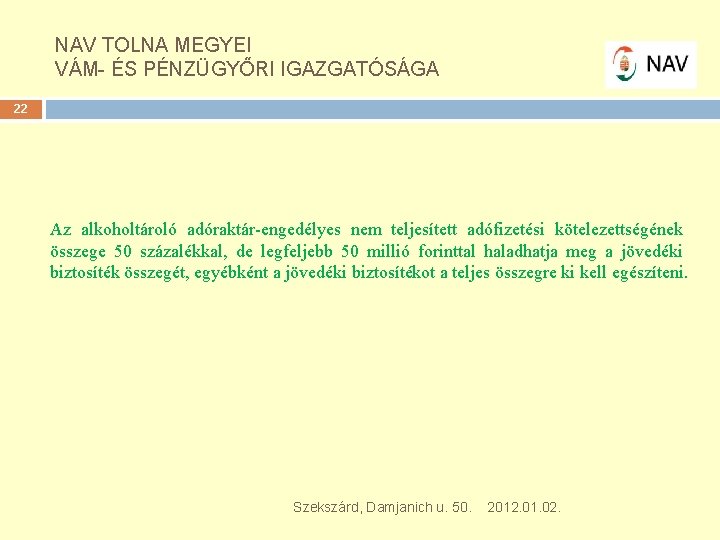 NAV TOLNA MEGYEI VÁM- ÉS PÉNZÜGYŐRI IGAZGATÓSÁGA 22 Az alkoholtároló adóraktár engedélyes nem teljesített