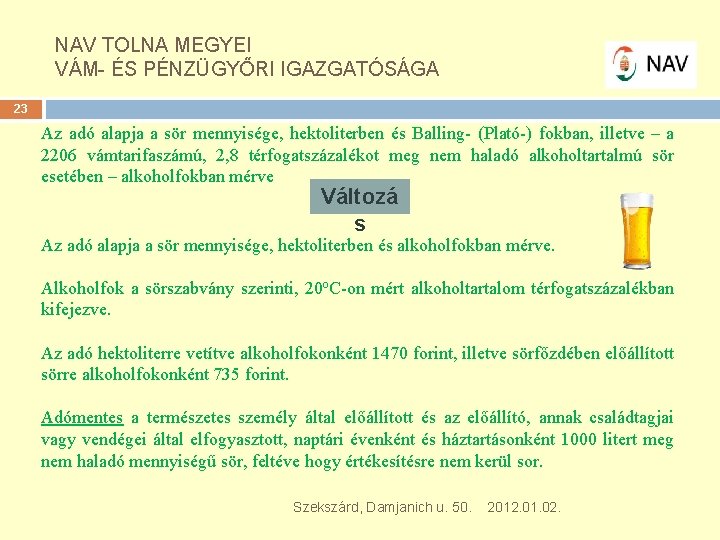 NAV TOLNA MEGYEI VÁM- ÉS PÉNZÜGYŐRI IGAZGATÓSÁGA 23 Az adó alapja a sör mennyisége,