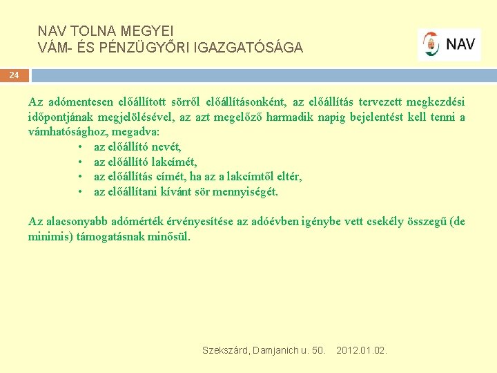 NAV TOLNA MEGYEI VÁM- ÉS PÉNZÜGYŐRI IGAZGATÓSÁGA 24 Az adómentesen előállított sörről előállításonként, az