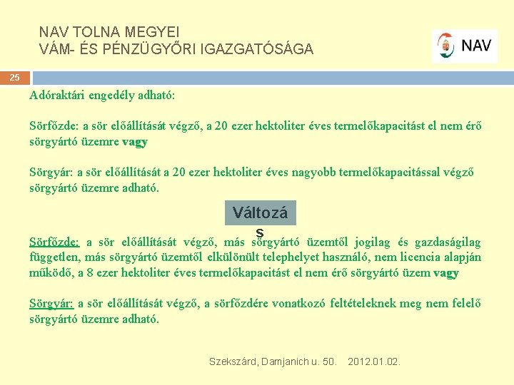 NAV TOLNA MEGYEI VÁM- ÉS PÉNZÜGYŐRI IGAZGATÓSÁGA 25 Adóraktári engedély adható: Sörfőzde: a sör