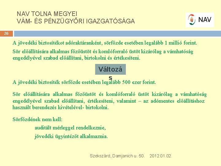 NAV TOLNA MEGYEI VÁM- ÉS PÉNZÜGYŐRI IGAZGATÓSÁGA 26 A jövedéki biztosítékot adóraktáranként, sörfőzde esetében