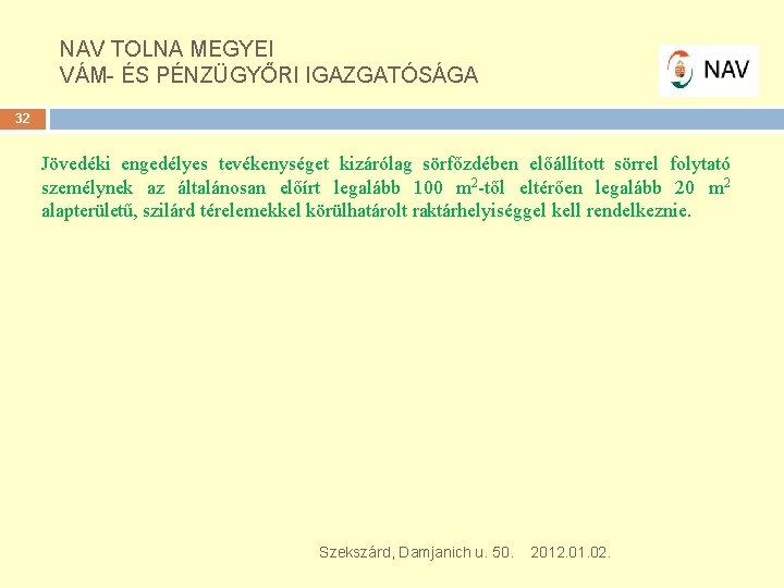 NAV TOLNA MEGYEI VÁM- ÉS PÉNZÜGYŐRI IGAZGATÓSÁGA 32 Jövedéki engedélyes tevékenységet kizárólag sörfőzdében előállított