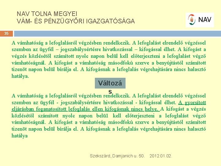 NAV TOLNA MEGYEI VÁM- ÉS PÉNZÜGYŐRI IGAZGATÓSÁGA 35 A vámhatóság a lefoglalásról végzésben rendelkezik.