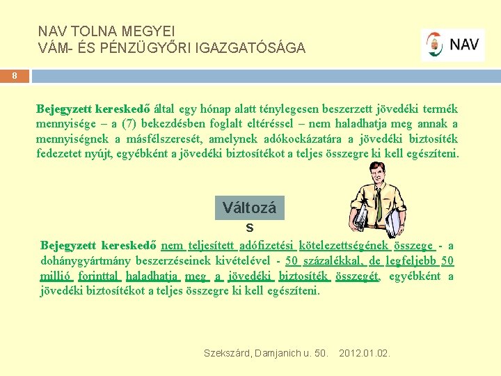 NAV TOLNA MEGYEI VÁM- ÉS PÉNZÜGYŐRI IGAZGATÓSÁGA 8 Bejegyzett kereskedő által egy hónap alatt