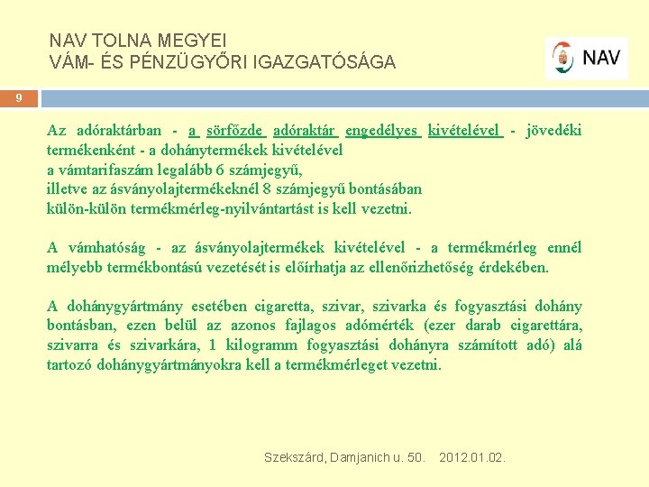 NAV TOLNA MEGYEI VÁM- ÉS PÉNZÜGYŐRI IGAZGATÓSÁGA 9 Az adóraktárban a sörfőzde adóraktár engedélyes