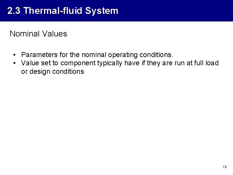 2. 3 Thermal-fluid System Nominal Values • Parameters for the nominal operating conditions. •