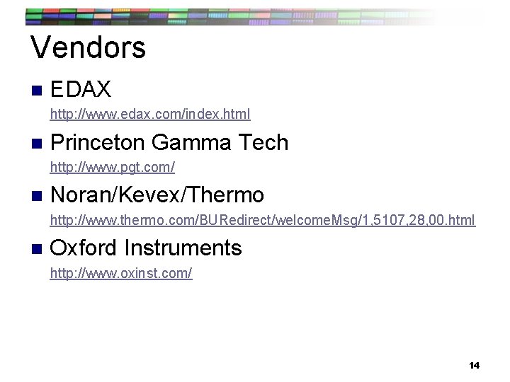 Vendors n EDAX http: //www. edax. com/index. html n Princeton Gamma Tech http: //www.