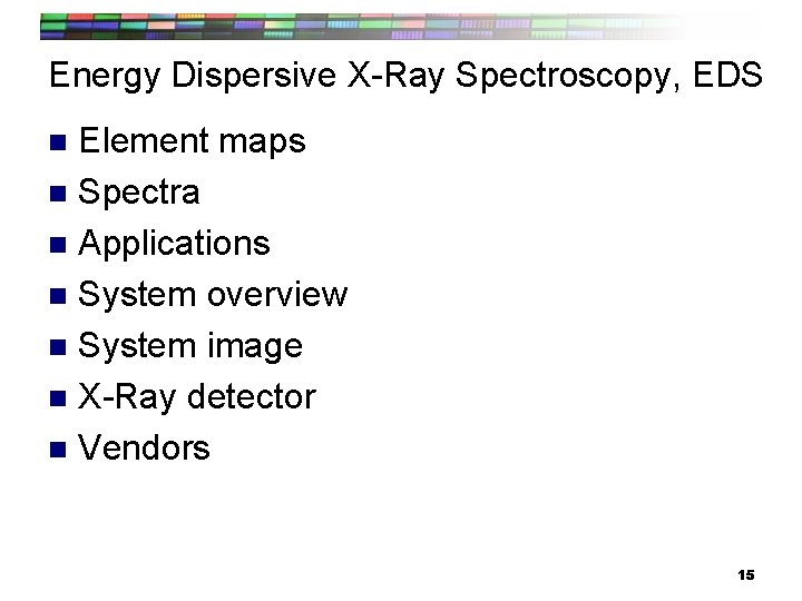 Energy Dispersive X-Ray Spectroscopy, EDS Element maps n Spectra n Applications n System overview