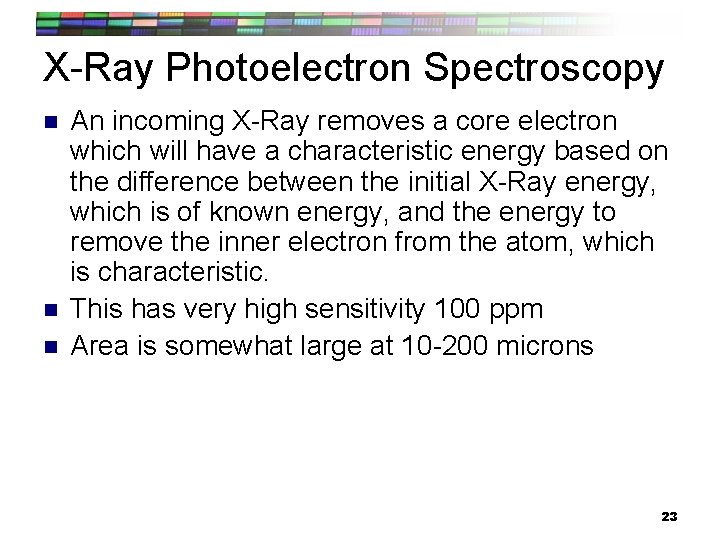 X-Ray Photoelectron Spectroscopy n n n An incoming X-Ray removes a core electron which