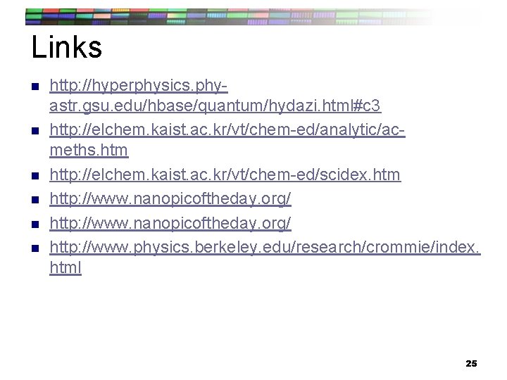 Links n n n http: //hyperphysics. phyastr. gsu. edu/hbase/quantum/hydazi. html#c 3 http: //elchem. kaist.