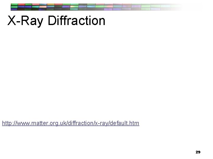 X-Ray Diffraction http: //www. matter. org. uk/diffraction/x-ray/default. htm 29 
