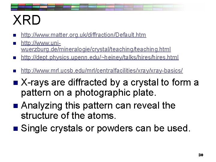 XRD n http: //www. matter. org. uk/diffraction/Default. htm http: //www. uniwuerzburg. de/mineralogie/crystal/teaching. html http: