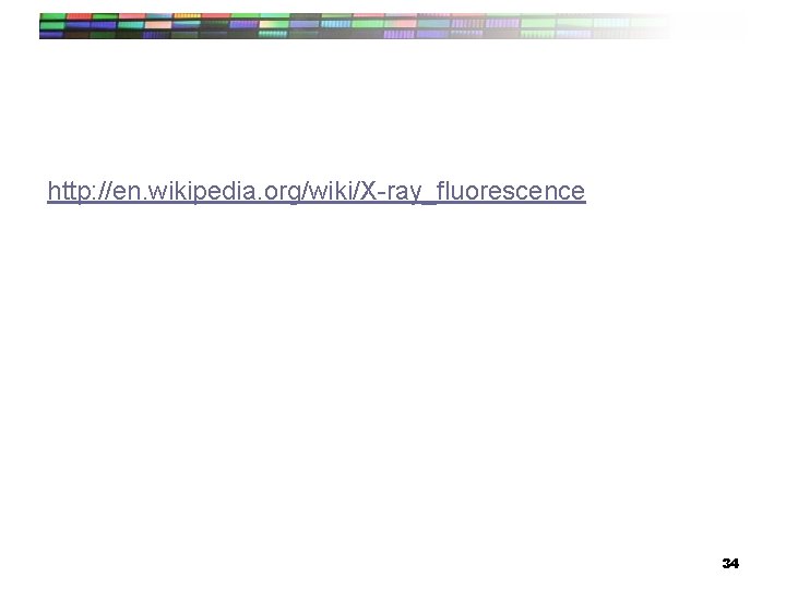 http: //en. wikipedia. org/wiki/X-ray_fluorescence 34 