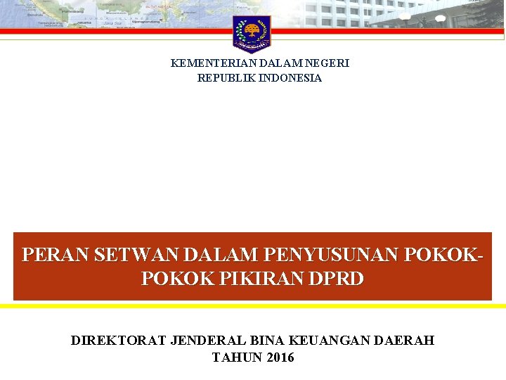 KEMENTERIAN DALAM NEGERI REPUBLIK INDONESIA PERAN SETWAN DALAM PENYUSUNAN POKOK PIKIRAN DPRD DIREKTORAT JENDERAL